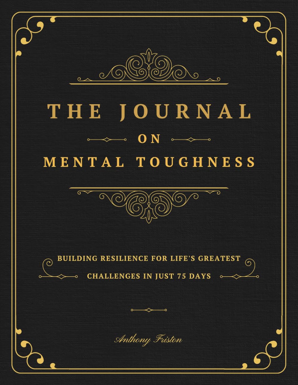 The Journal On Mental Toughness: Building Resilience for Life's Greatest Challenges in Just 75 Days - 2809