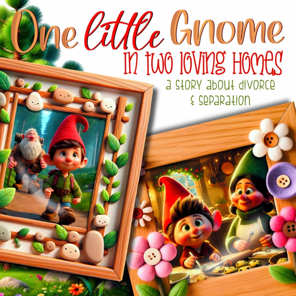 Kids Book About Divorce - One Little Gnome in Two Loving Homes: Toddler Book About Divorce and Parent Separation, Divorce Book For Kids, Cute Gnome Story Book For Young Children About Shared Custody - 2485