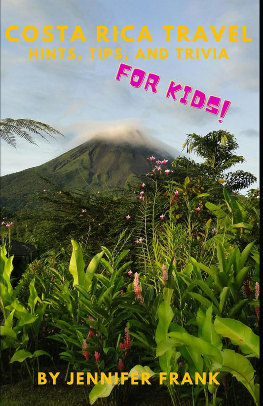 Costa Rica Travel: Hints, Tips, and Trivia for Kids!