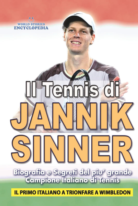 IL TENNIS DI JANNIK SINNER: Biografia e Segreti del piu' Grande Campione Italiano di Tennis (Italian Edition)