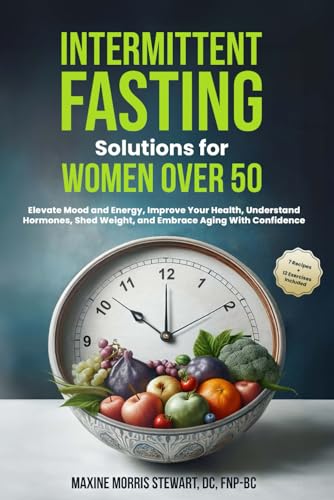 Intermittent Fasting Solutions for Women Over 50: Elevate Mood and Energy, Improve Your Health, Understand Hormones, Shed Weight, and Embrace Aging With Confidence - 9777