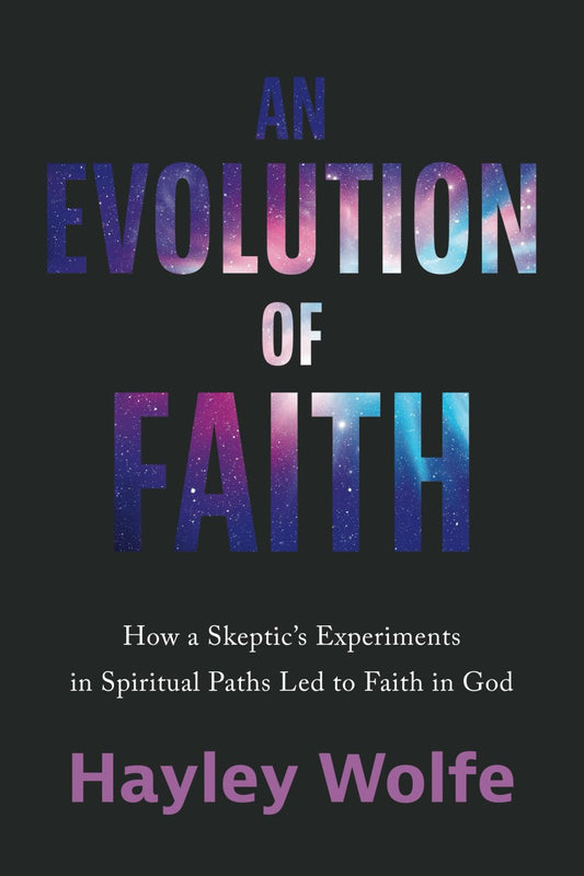 An Evolution of Faith: How a Skeptic's Experiments in Spiritual Paths Led to Faith in God - 3338