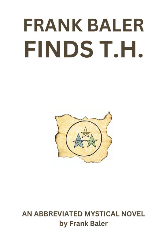 Frank Baler Finds T.H.: An Abbreviated Mystical Novel