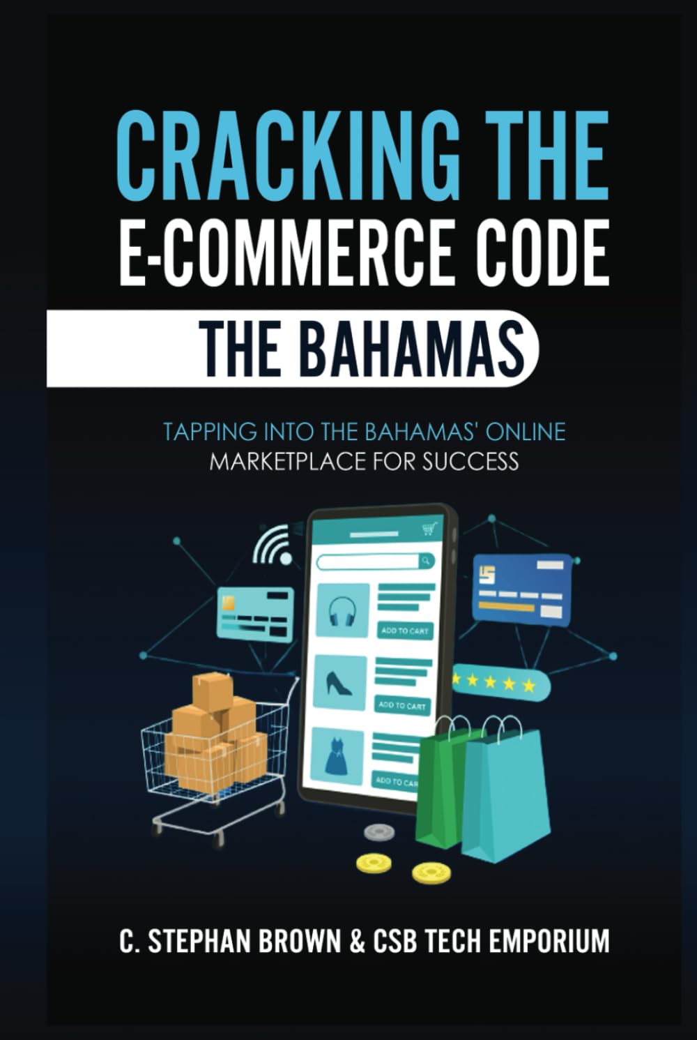 Cracking the E-Commerce Code - The Bahamas: Tapping into The Bahamas' Online Marketplace for Success - 5124