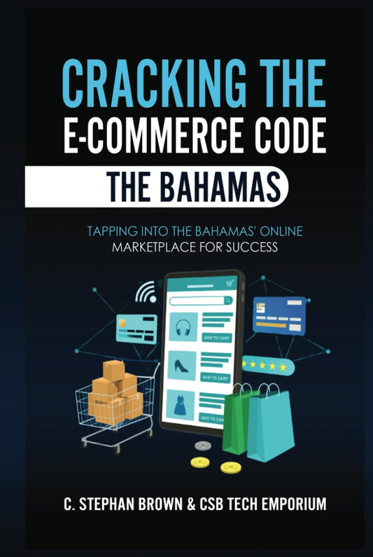 Cracking the E-Commerce Code - The Bahamas: Tapping into The Bahamas' Online Marketplace for Success - 5124