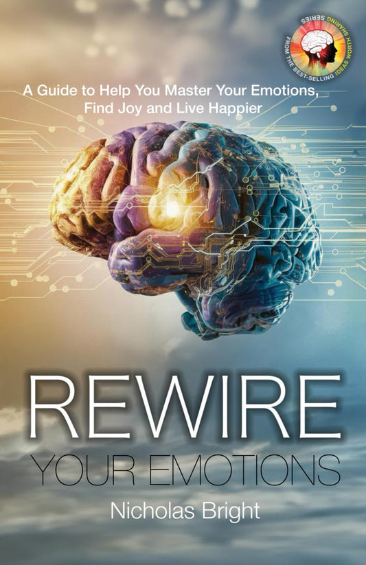 Rewire Your Emotions: A Guide to Help Master Your Emotions, Find Joy and Live Happier - 2435
