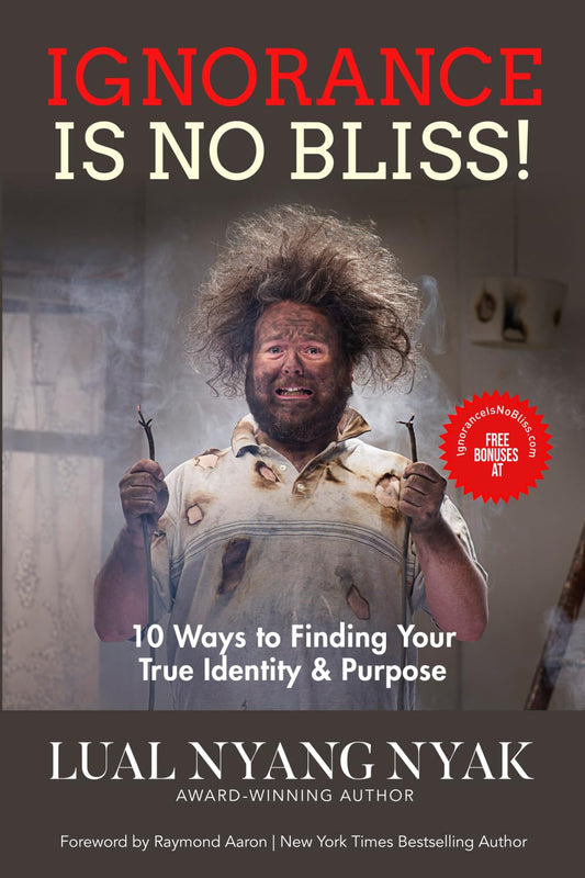 Ignorance Is No Bliss: 10 Ways to Find Your True Identity and Purpose