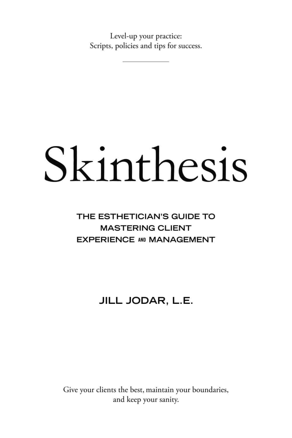 Skinthesis: The Esthetician's Guide to Mastering Client Experience and Management - 8374