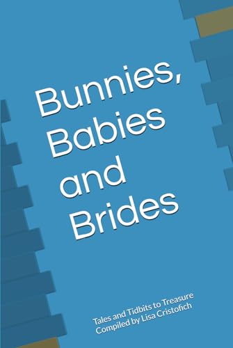 Bunnies, Babies and Brides: Tales and Tidbits to Treasure by Lisa Crisofich - 6152