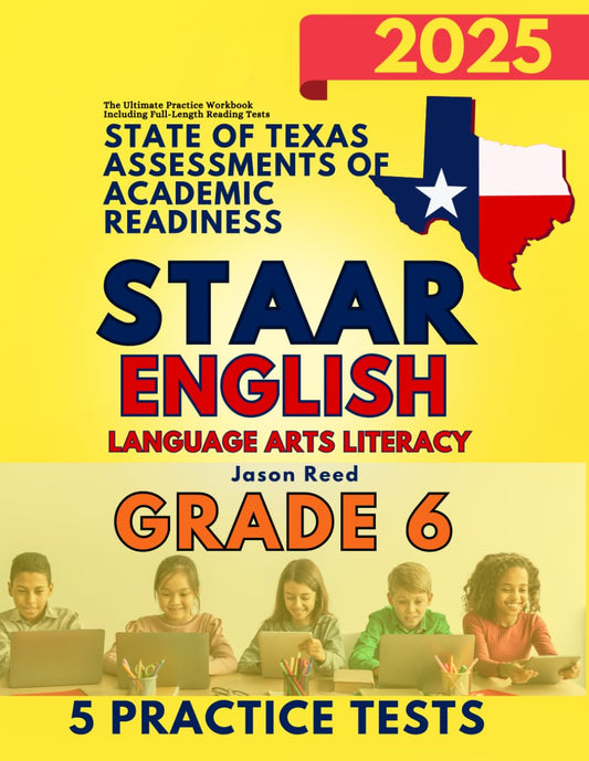 State of Texas Assessments of Academic Readiness (STAAR) Grade 6: English Language Arts Literacy (ELA): The Ultimate Practice Workbook Including Full-Length Reading Tests - 9158