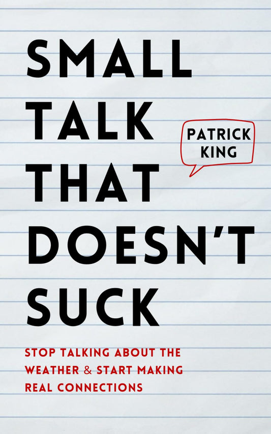 Small Talk that Doesn't Suck: Stop Talking About the Weather & Start Making Real Connections (How to be More Likable and Charismatic) - 8857