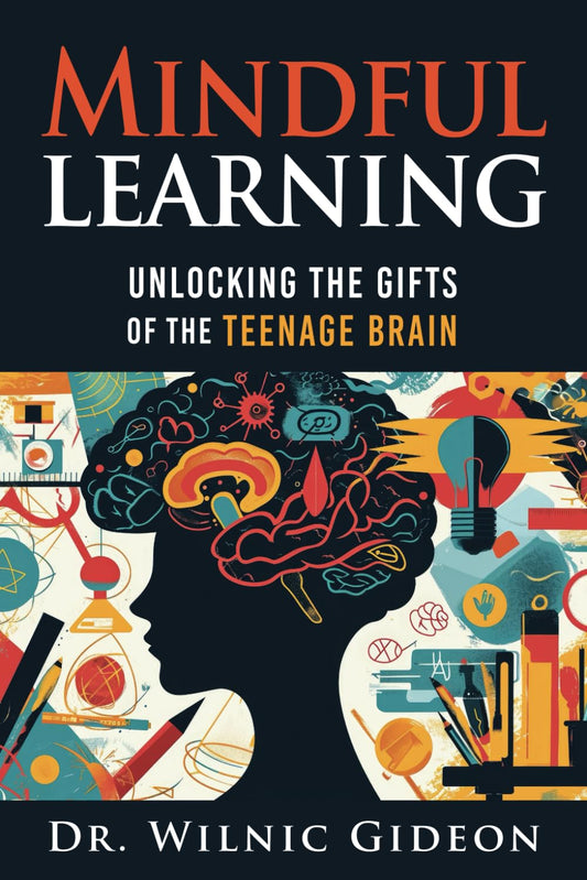 Mindful Learning: Unlocking the Gifts of the Teenage Brain