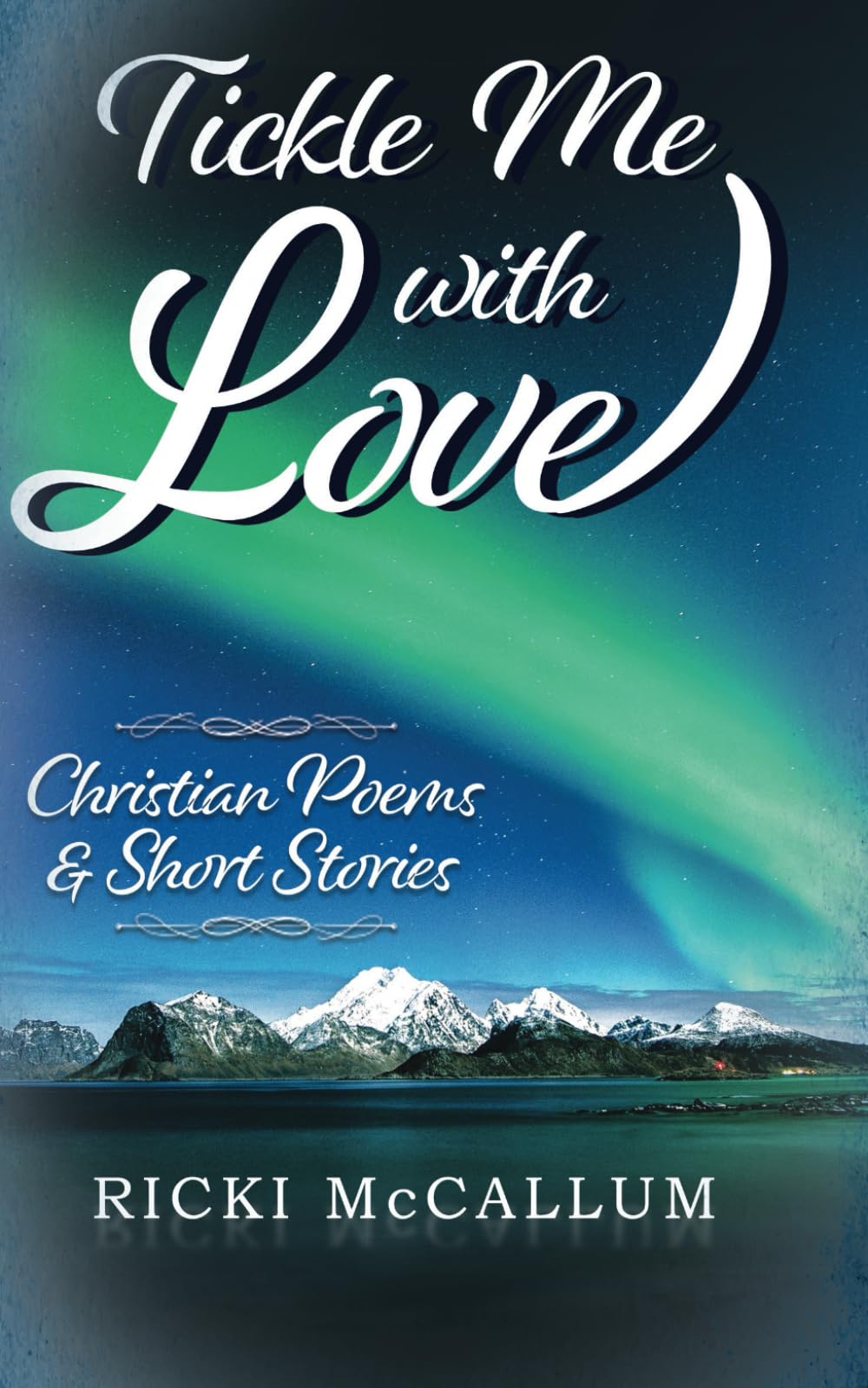 Tickle Me With Love: Christian Poems & Short Stories (Christian Poems and Short Stories Series)