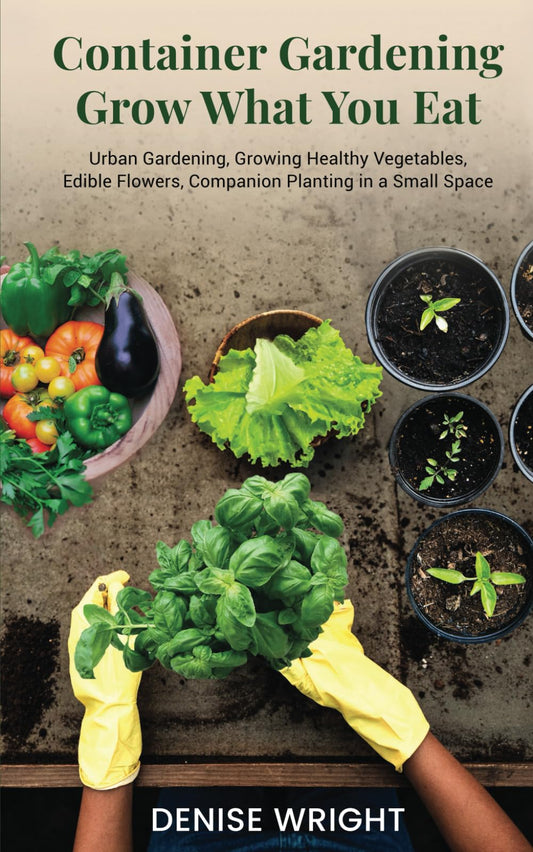 Container Gardening-Grow What You Eat: Urban Gardening, Growing Healthy Vegetables, Edible Flowers, Companion Planting in a Small Space - 8009