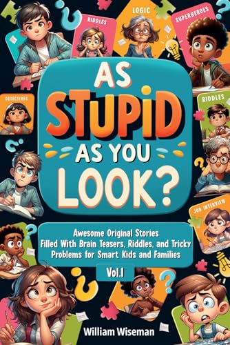 As Stupid as You Look?: Awesome Original Stories Filled With Brain Teasers, Riddles, and Tricky Problems for Smart Kids and Families, Vol. 1 - 2182