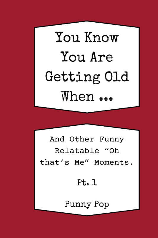 You Know You're Getting Old When... Historically Funny Gag Gifts for Old People, Men & Women: Easy to Read Large Print Books for Senior Citizens to Help Relieve Stress, Enjoy Ageing, & Improve Memory - 4578