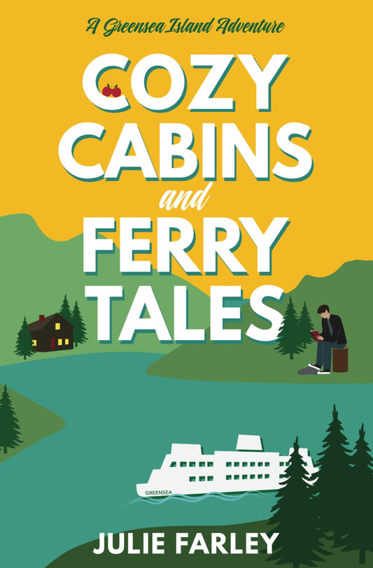 Cozy Cabins and Ferry Tales: A Small-town Romantic Comedy (A Greensea Island Adventure)