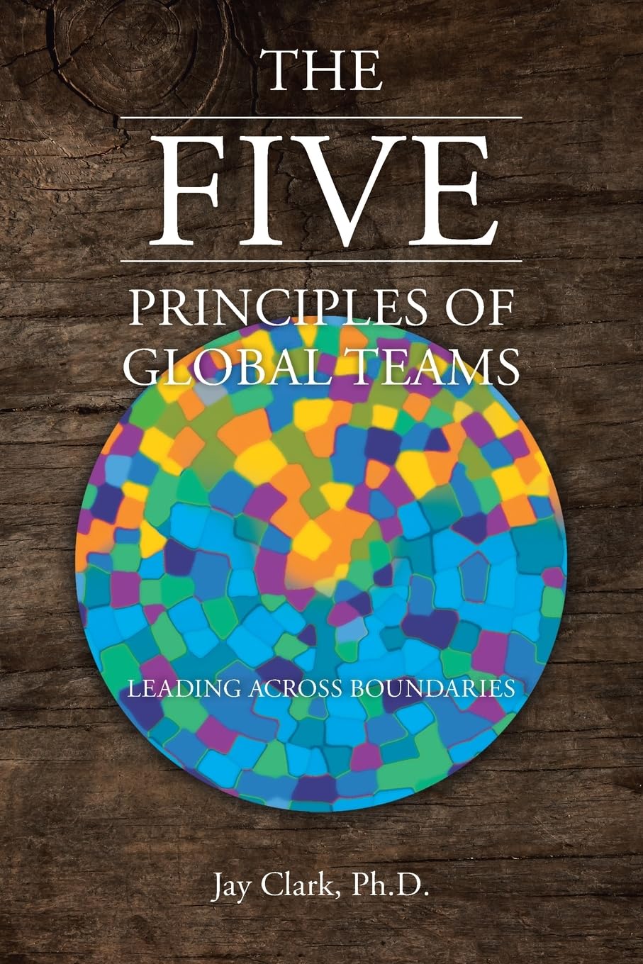 The Five Principles of Global Teams: Leading Across Boundaries