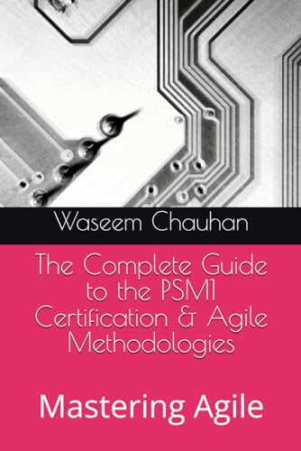 The Ultimate Guide to Understanding Agile & Passing the PSM1 Certification: Mastering Agile - 8241