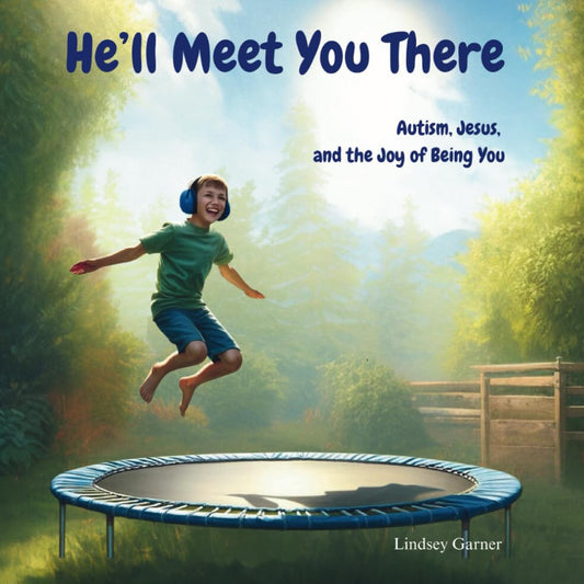 He'll Meet You There: Autism, Jesus, and the Joy of Being You - 390