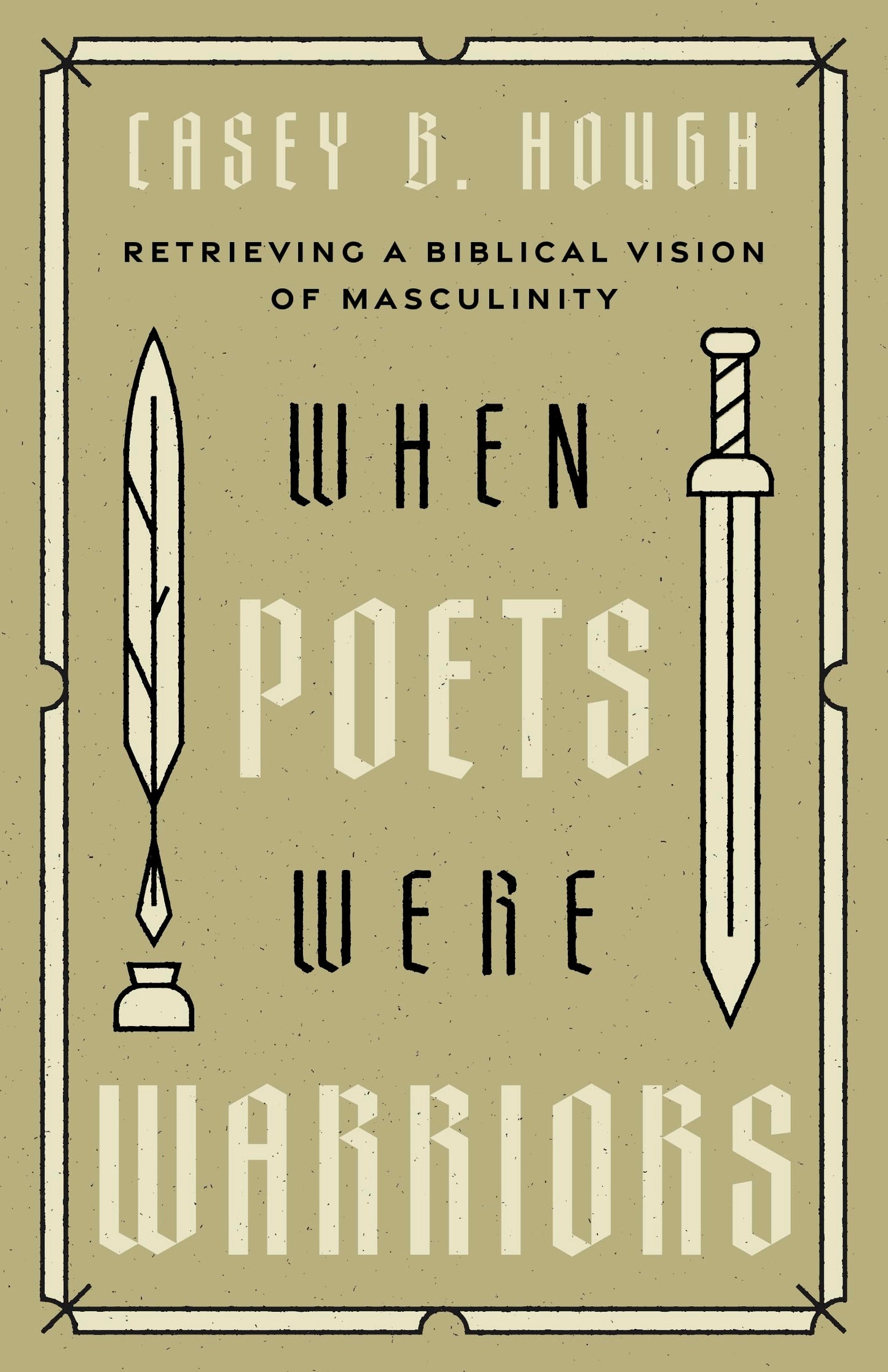 When Poets Were Warriors: Retrieving a Biblical Vision of Masculinity