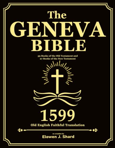 Geneva Bible: The 1599 Old English Faithful Translation that Includes 39 Books of the Old Testament and 27 Books of the New Testament - 3200