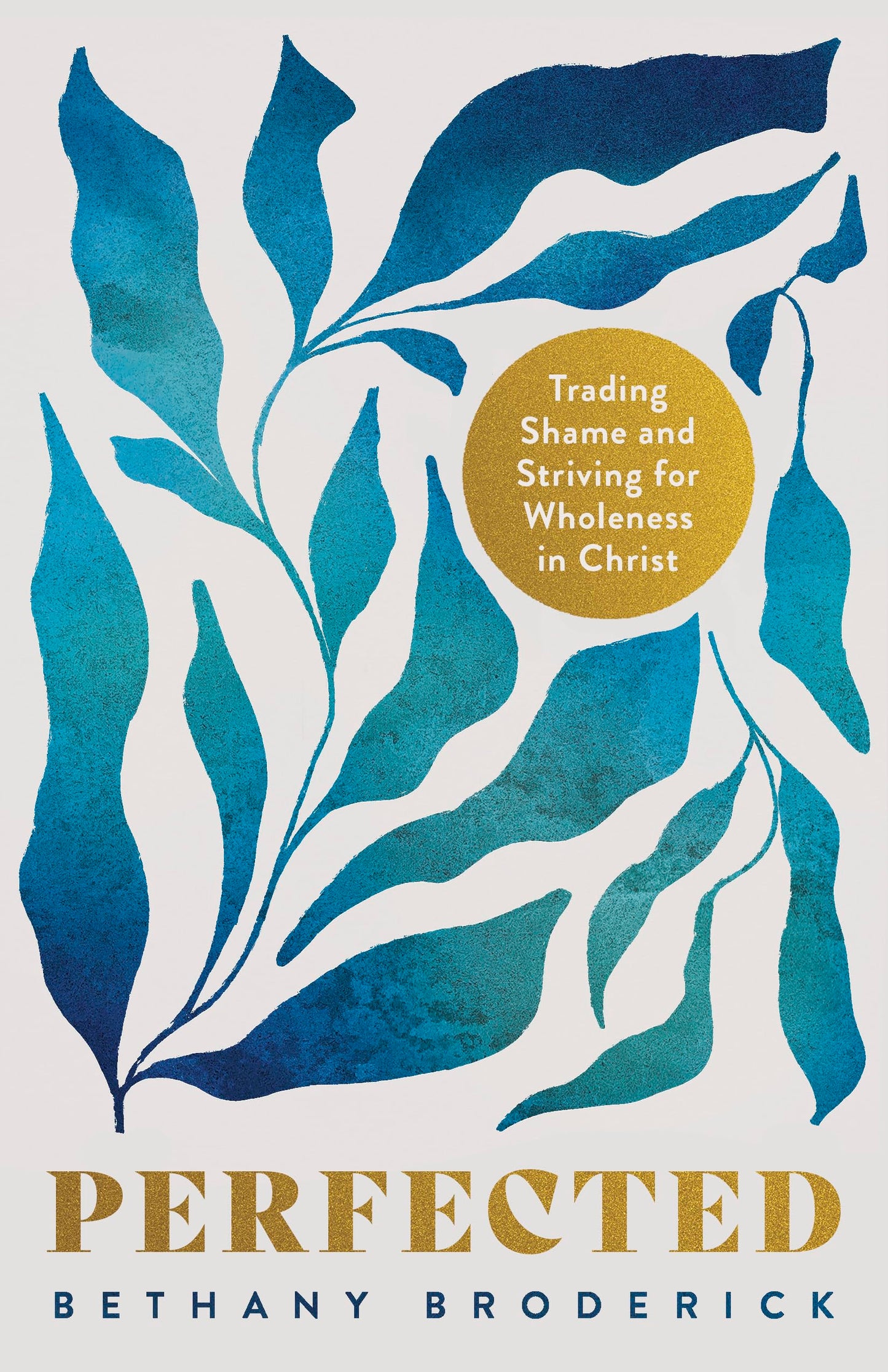 Perfected: Trading Shame and Striving for Wholeness in Christ