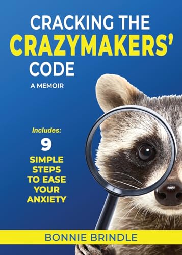Cracking the Crazymakers' Code: 9 Simple Steps to Ease Your Anxiety