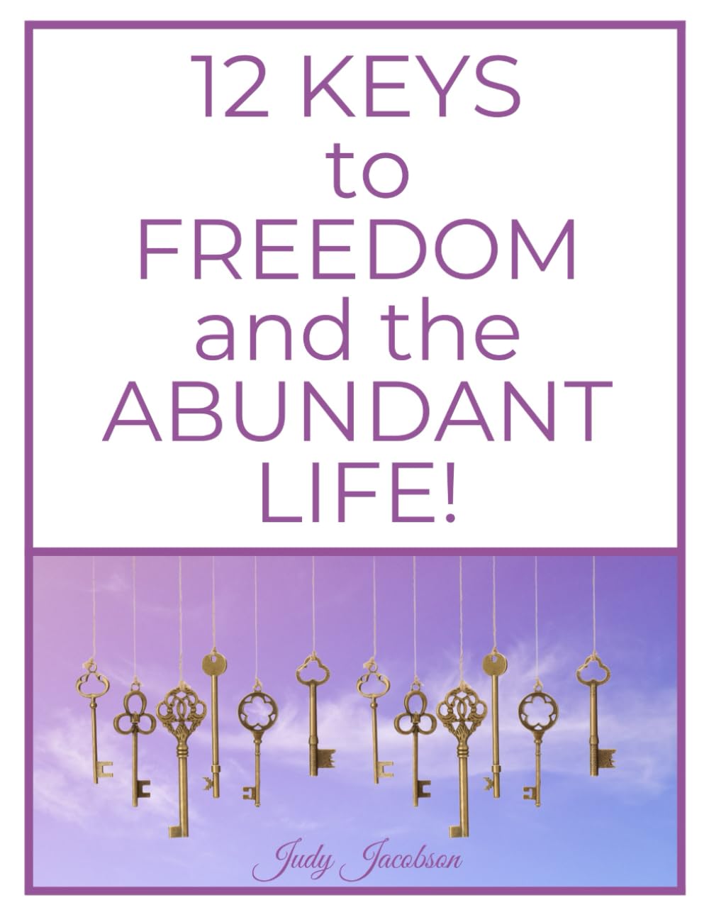 12 Keys to Freedom and the Abundant Life - 5566