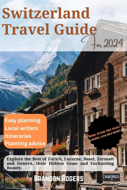 Switzerland Travel Guide 2024: Explore the Best of Zurich, Lucerne, Basel, Zermatt and Geneva, Their Hidden Gems and Enchanting Beauty (European Travel Series) - 8037