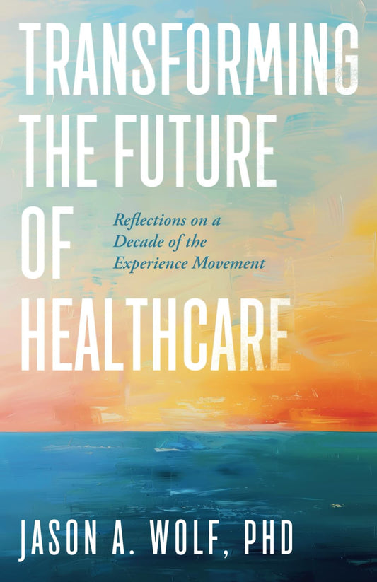Transforming the Future of Healthcare: Reflections on a Decade of the Experience Movement - 5103