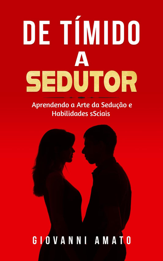 Tímido a Sedutor: Aprendendo a Arte da Sedução e Habilidades Sociais (O Arte da Sedução) (Portuguese Edition) - 5133