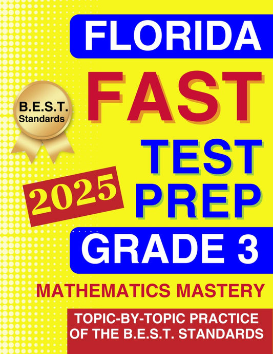 Florida FAST Test Grade 3 Mathematics Mastery: Topic-by-Topic Practice of the B.E.S.T. Standards - From Numbers to Geometry (Florida FAST Assessment Practice - Grade 3) - 6523