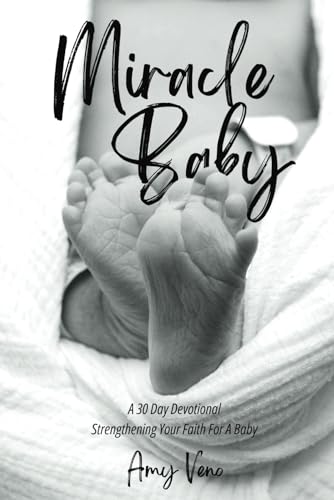 Miracle Baby: A 30 Day Devotional Strengthening Your Faith For A Baby