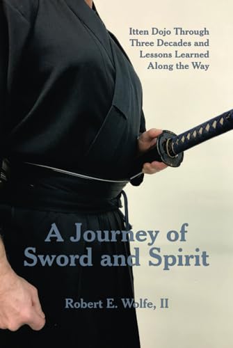 A Journey of Sword and Spirit: Itten Dojo Through Three Decades and Lessons Learned Along the Way - 3946