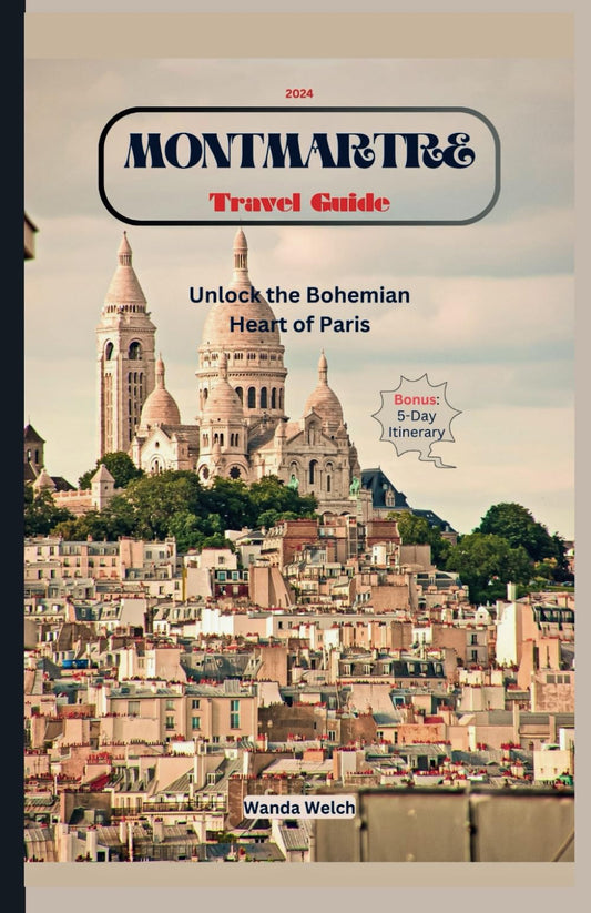 Montmartre Travel Guide: Unlock the Bohemian Heart of Paris with 30+ Detailed Maps for Seamless Tour (Wanderlust Chronicles) - 7428