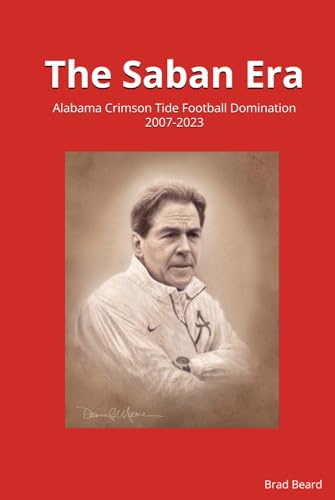 The Saban Era: Alabama Crimson Tide Football Domination 2007-2023 - 5186