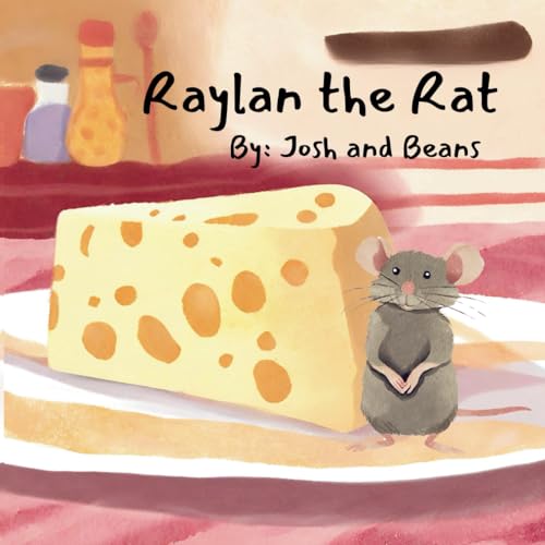Raylan the Rat: Young readers will enjoy the rhyme and rhythm in Raylan the Rat’s quest to get the cheese. - 5740