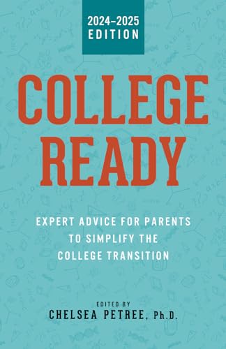 College Ready: Expert Advice for Parents to Simplify the College Transition