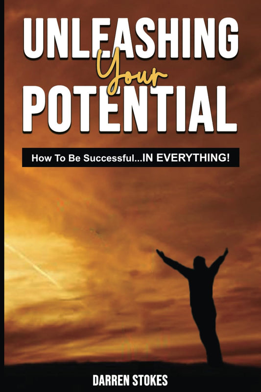 Unleashing Your Potential: How To Be Successful... IN EVERYTHING!! - 8702