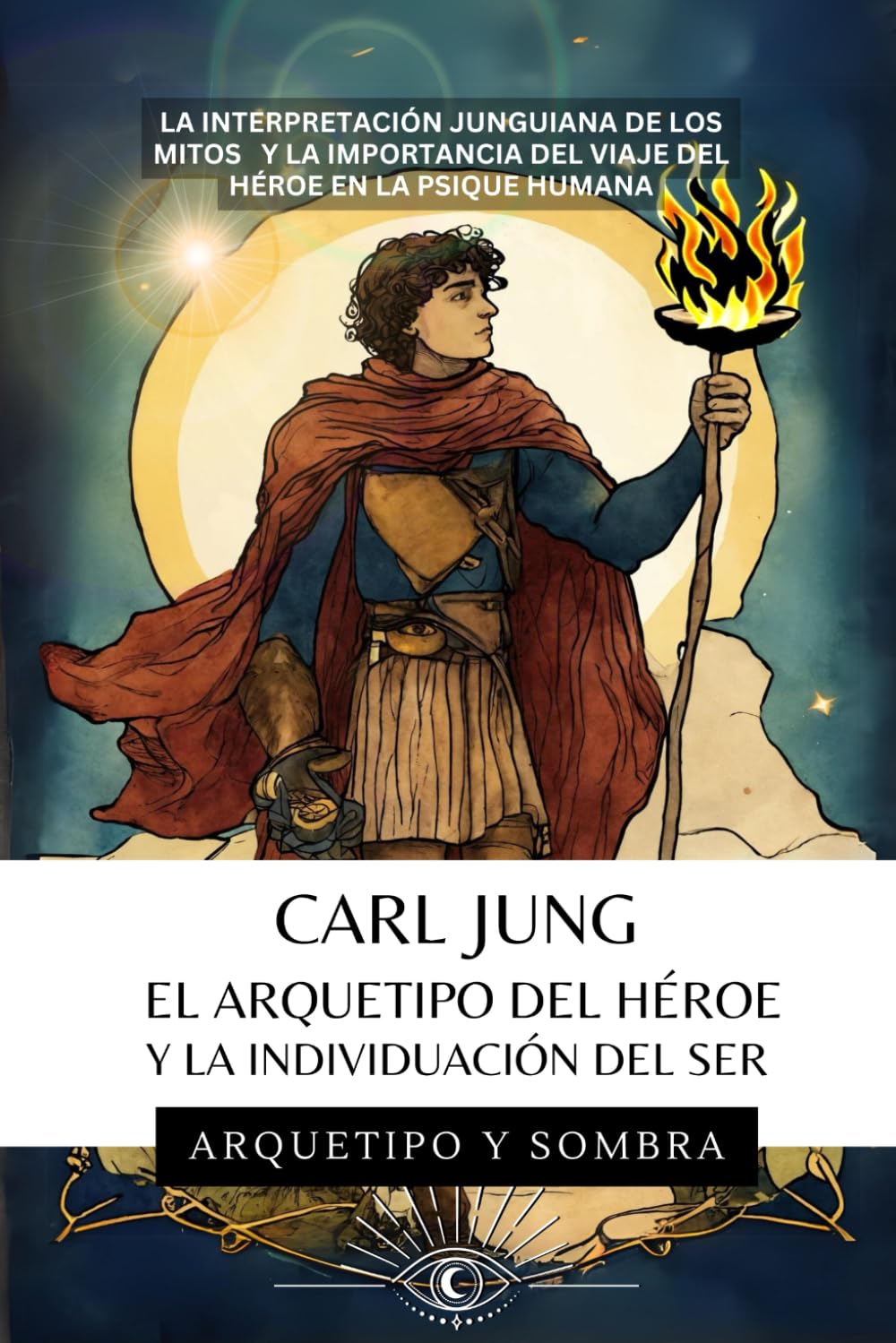 CARL JUNG - El Arquetipo del Héroe y la Individuación del Ser: La Interpretación Junguiana de los Mitos y la Importancia del Viaje del Héroe en la Psique Humana (Spanish Edition) - 2608
