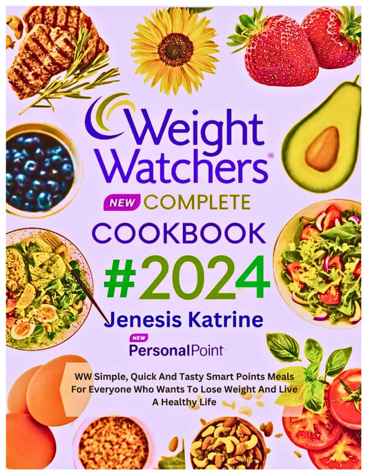 Weight Watchers New Complete Personalpoint Cookbook #2024: WW Simple, Quick And Tasty Smart Points Meals For Everyone Who Wants To Lose Weight And Live A Healthy Life - 8373