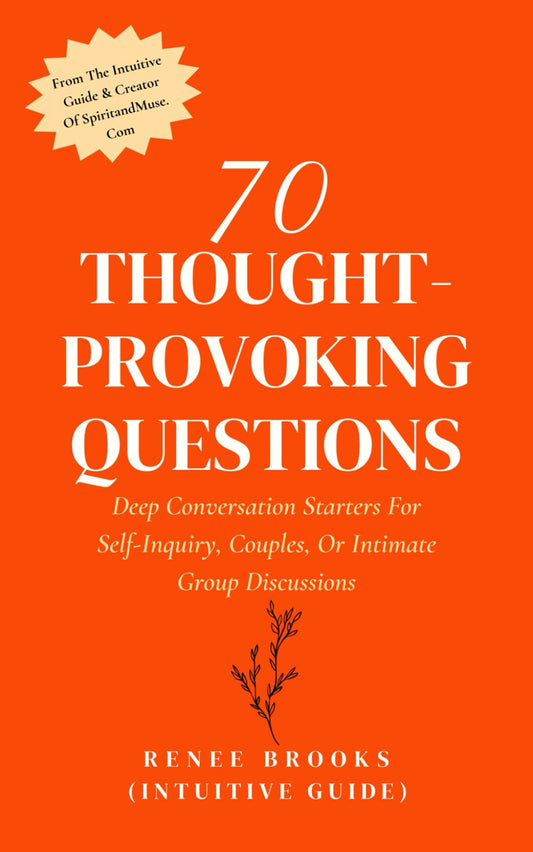 70 THOUGHT-PROVOKING QUESTIONS: Deep Conversation Starters For Self-Inquiry, Couples, Or Intimate Group Discussions - 174