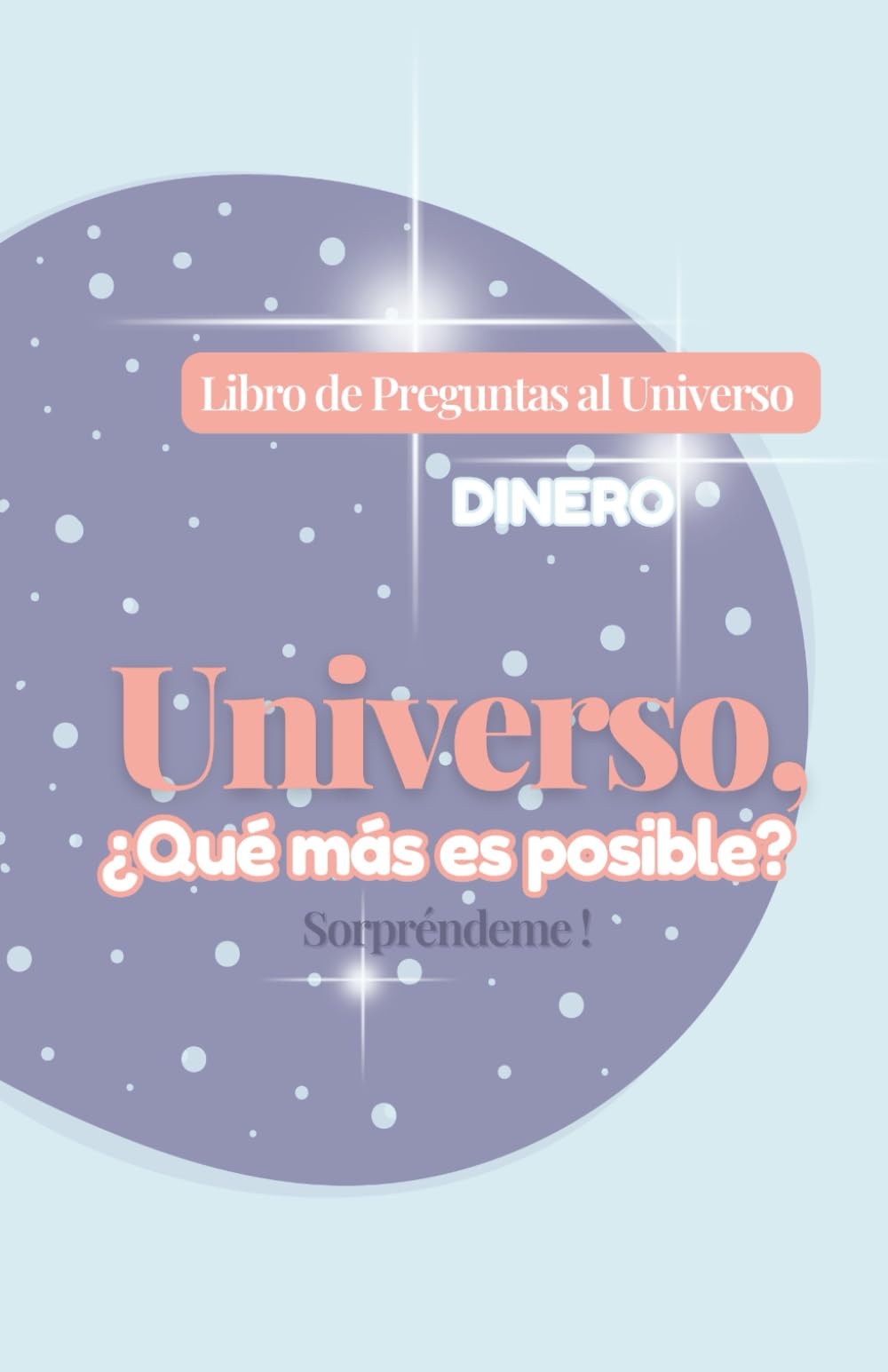 Libro de Preguntas al Universo sobre DINERO: Universo, ¿Qué Más es Posible? Sorpréndeme! / Haz Preguntas al Universo y Abraza la Expansión de tu ... es posible? Sorpréndeme!) (Spanish Edition) - 8021