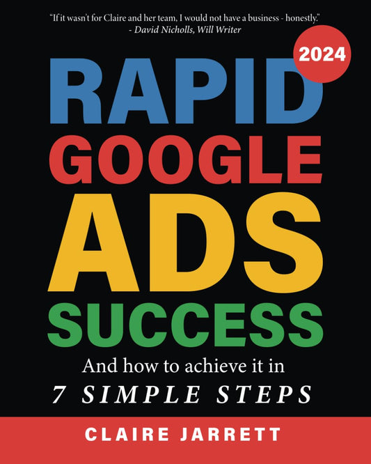 Rapid Google Ads Success: And how to achieve it in 7 Simple Steps - 2017
