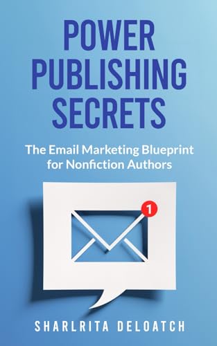 Power Publishing Secrets: The Email Marketing Blueprint for Nonfiction Authors - 1247