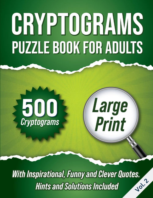 Cryptograms Puzzle Book For Adults: 500 Large Print Cryptograms With Inspirational, Funny and Clever Quotes. Hints and Solutions Included. Volume 2 - 7424