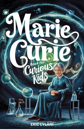 Marie Curie Book for Curious Kids: Exploring the Fascinating Life and Legacy of the First Woman to Win a Nobel Prize (Great Minds for Curious Kids) - 8536
