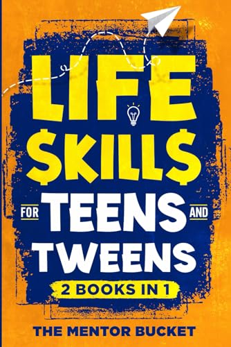 Life Skills for Teens and Tweens (2 Books in 1): How to Cook, Manage Money, Solve Problems, Develop Social Skills, and More — Important Skills Kids Need but Don't Learn in School - 6912