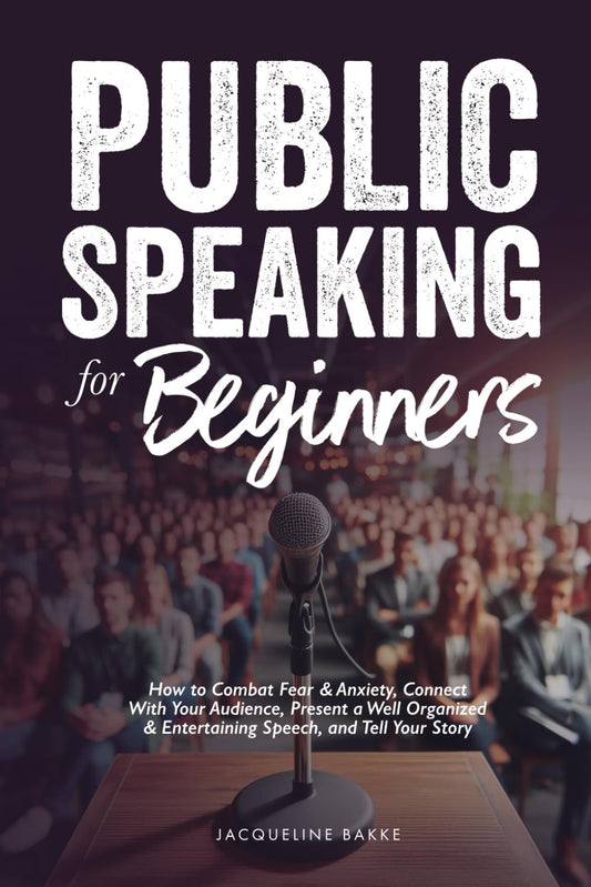 Public Speaking for Beginners: How to Combat Fear and Anxiety, Connect With Your Audience, Present a Well Organized and Entertaining Speech, and Tell Your Story - 7020